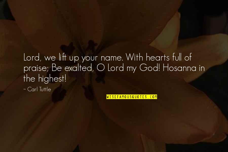 Praise You Lord Quotes By Carl Tuttle: Lord, we lift up your name. With hearts