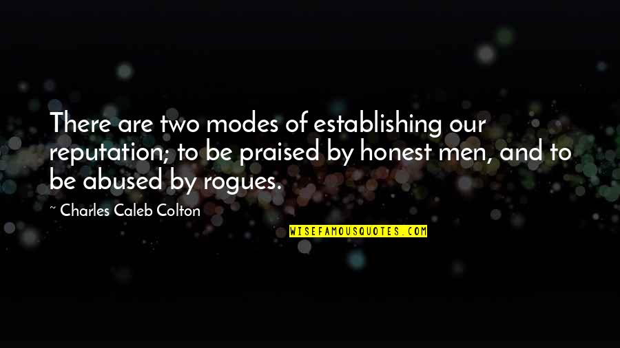 Praised Quotes By Charles Caleb Colton: There are two modes of establishing our reputation;