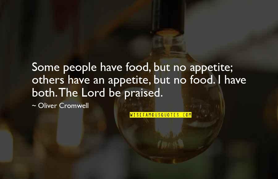 Praised Quotes By Oliver Cromwell: Some people have food, but no appetite; others