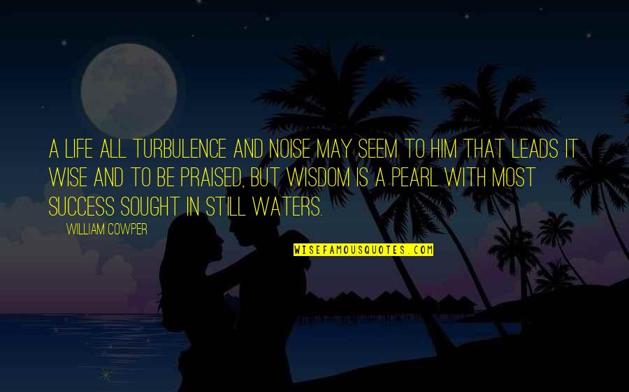 Praised Quotes By William Cowper: A life all turbulence and noise may seem