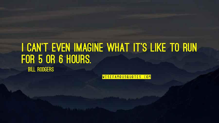 Praiseful Synonyms Quotes By Bill Rodgers: I can't even imagine what it's like to