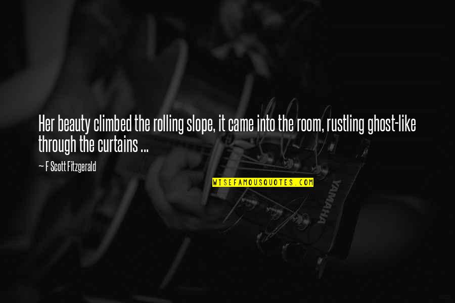 Praiseful Synonyms Quotes By F Scott Fitzgerald: Her beauty climbed the rolling slope, it came