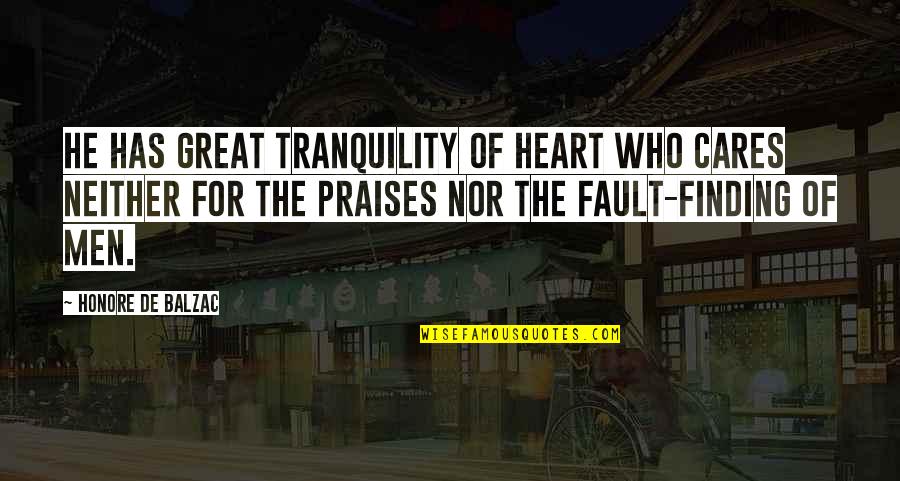 Praises Of Men Quotes By Honore De Balzac: He has great tranquility of heart who cares