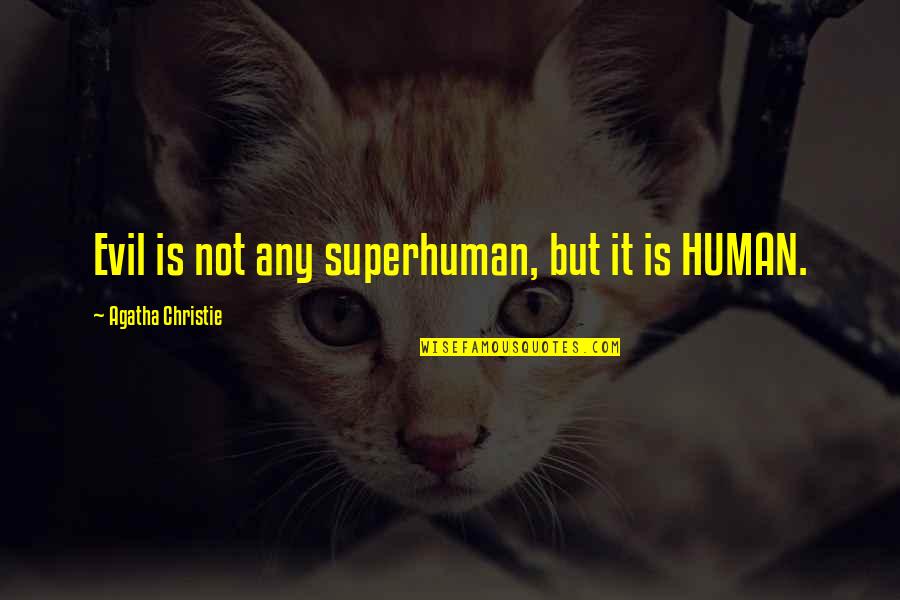 Praises To God Quotes By Agatha Christie: Evil is not any superhuman, but it is