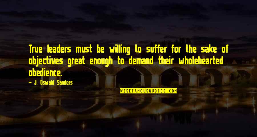 Praising A Lady Quotes By J. Oswald Sanders: True leaders must be willing to suffer for
