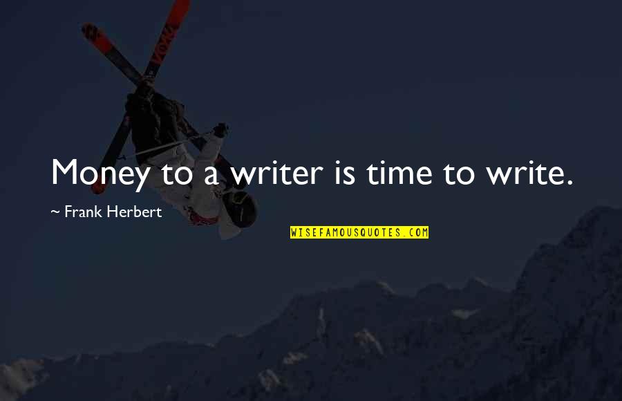 Praising Allah Quotes By Frank Herbert: Money to a writer is time to write.