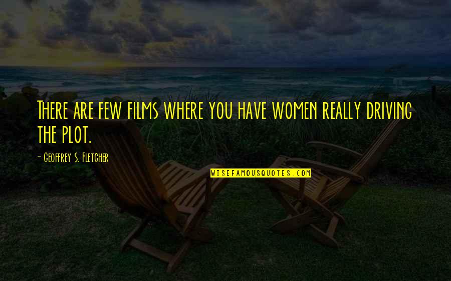 Praising Beautiful Lady Quotes By Geoffrey S. Fletcher: There are few films where you have women