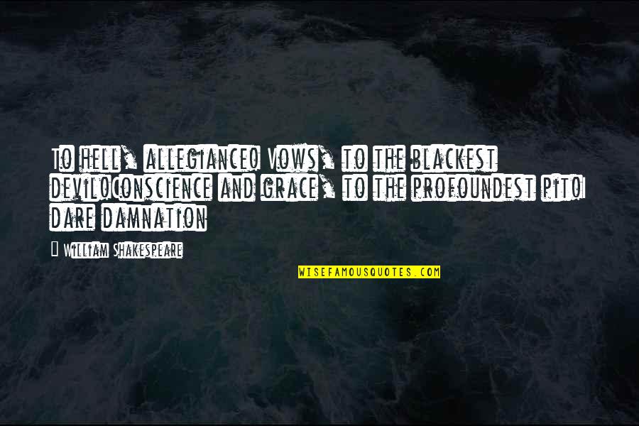 Praising Manager Quotes By William Shakespeare: To hell, allegiance! Vows, to the blackest devil!Conscience