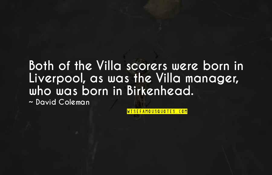 Praising My Girl Quotes By David Coleman: Both of the Villa scorers were born in