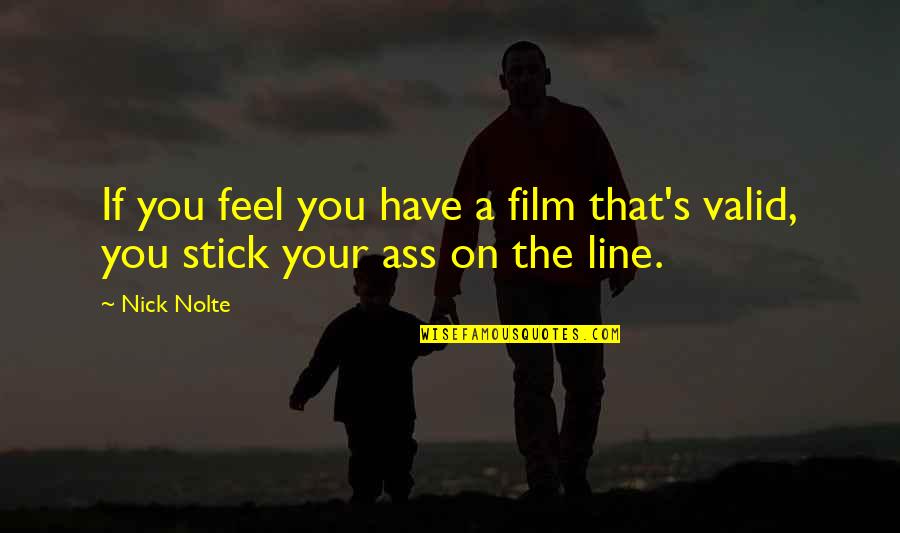 Praising Oneself Quotes By Nick Nolte: If you feel you have a film that's