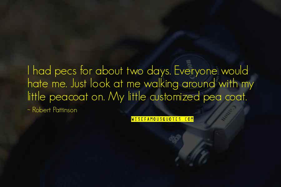 Praising Yourself Quotes By Robert Pattinson: I had pecs for about two days. Everyone