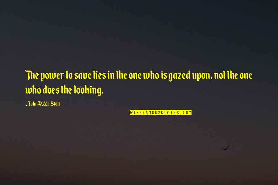 Prajakta Hanamghar Quotes By John R.W. Stott: The power to save lies in the one