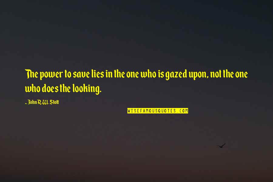Prajakta Hanamghar Quotes By John R.W. Stott: The power to save lies in the one Prajakta Hanamghar Quotes By John R.W. Stott: The power to save lies in the one