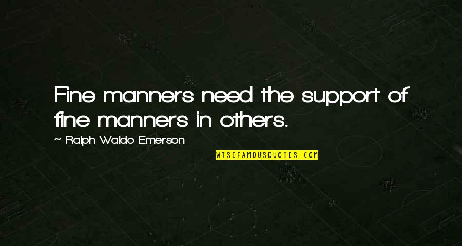 Prajapita Brahma Kumaris Quotes By Ralph Waldo Emerson: Fine manners need the support of fine manners