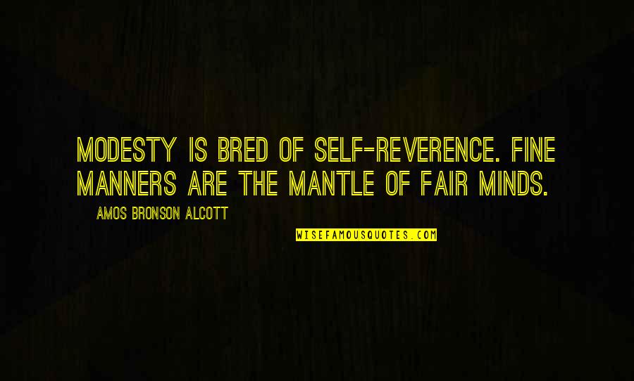 Prajna Paramita Quotes By Amos Bronson Alcott: Modesty is bred of self-reverence. Fine manners are