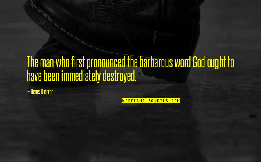 Prajuabkirikhan Quotes By Denis Diderot: The man who first pronounced the barbarous word Prajuabkirikhan Quotes By Denis Diderot: The man who first pronounced the barbarous word