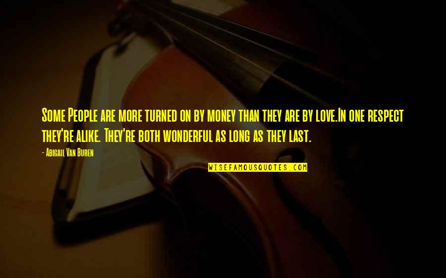 Prajurit Adalah Quotes By Abigail Van Buren: Some People are more turned on by money Prajurit Adalah Quotes By Abigail Van Buren: Some People are more turned on by money