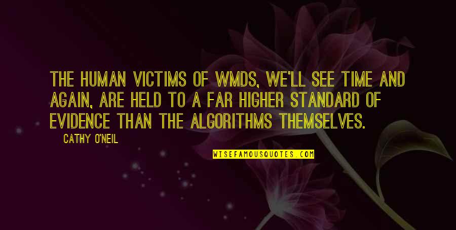 Prajurit Adalah Quotes By Cathy O'Neil: The human victims of WMDs, we'll see time Prajurit Adalah Quotes By Cathy O'Neil: The human victims of WMDs, we'll see time