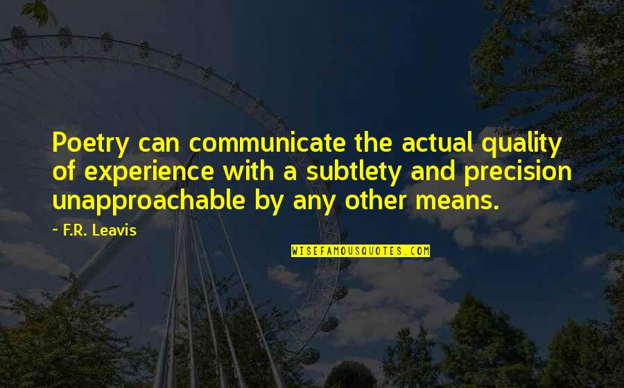 Prajurit Jaga Quotes By F.R. Leavis: Poetry can communicate the actual quality of experience