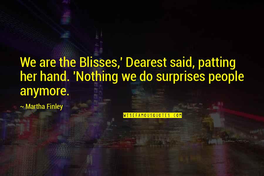 Prak Quotes By Martha Finley: We are the Blisses,' Dearest said, patting her