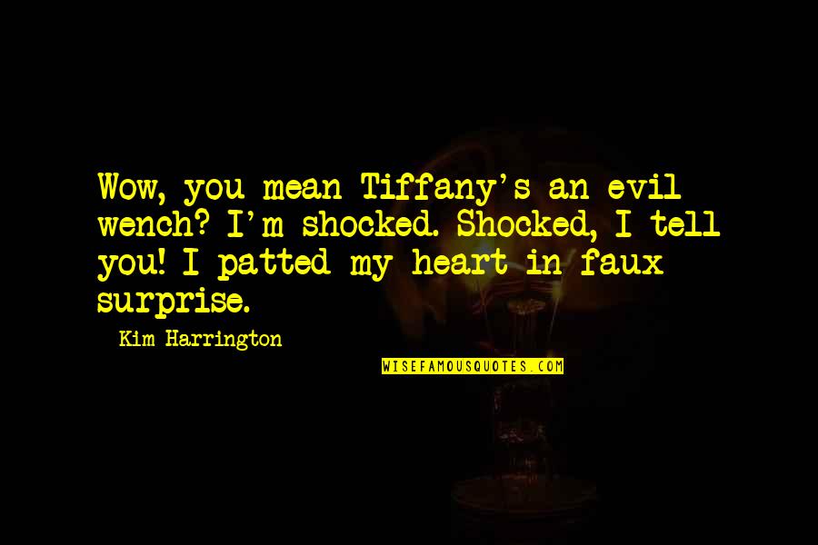 Prakhar Srivastav Quotes By Kim Harrington: Wow, you mean Tiffany's an evil wench? I'm Prakhar Srivastav Quotes By Kim Harrington: Wow, you mean Tiffany's an evil wench? I'm