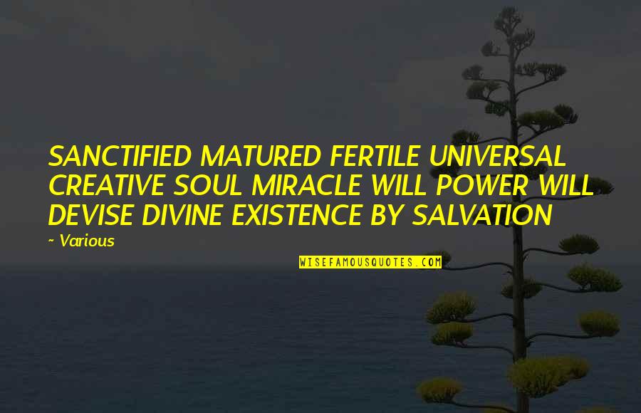 Prakriti Quotes By Various: SANCTIFIED MATURED FERTILE UNIVERSAL CREATIVE SOUL MIRACLE WILL