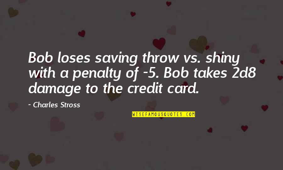 Prakruti Quotes By Charles Stross: Bob loses saving throw vs. shiny with a