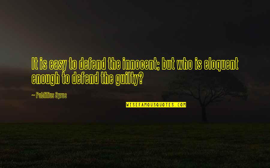 Prakruti Quotes By Publilius Syrus: It is easy to defend the innocent; but