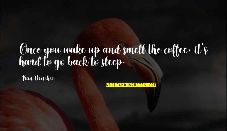 Praksis Quotes By Fran Drescher: Once you wake up and smell the coffee,