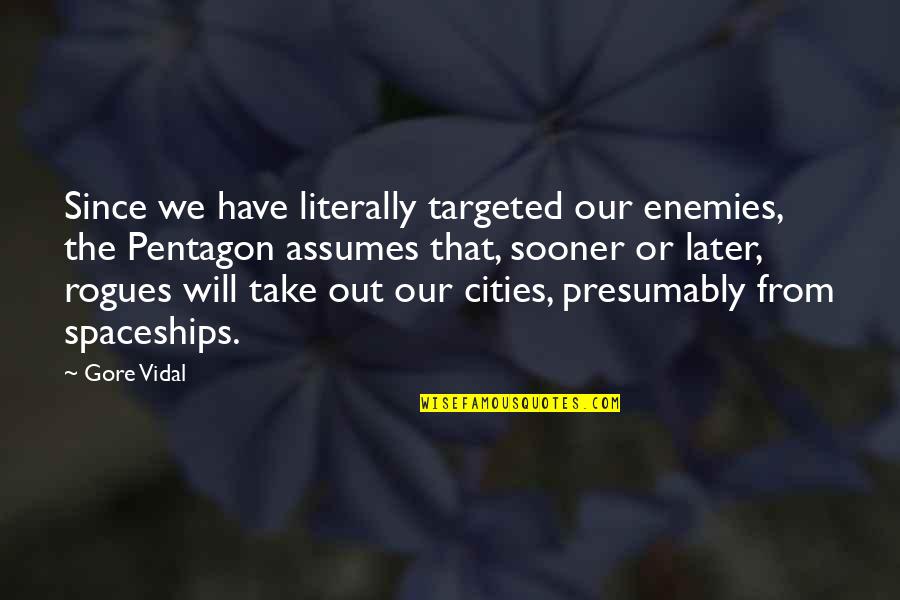 Praksis Quotes By Gore Vidal: Since we have literally targeted our enemies, the Praksis Quotes By Gore Vidal: Since we have literally targeted our enemies, the