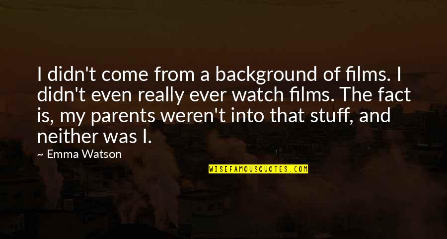 Praktiker Quotes By Emma Watson: I didn't come from a background of films. Praktiker Quotes By Emma Watson: I didn't come from a background of films.