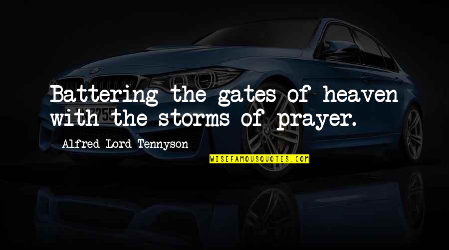 Prakualifikasi Quotes By Alfred Lord Tennyson: Battering the gates of heaven with the storms