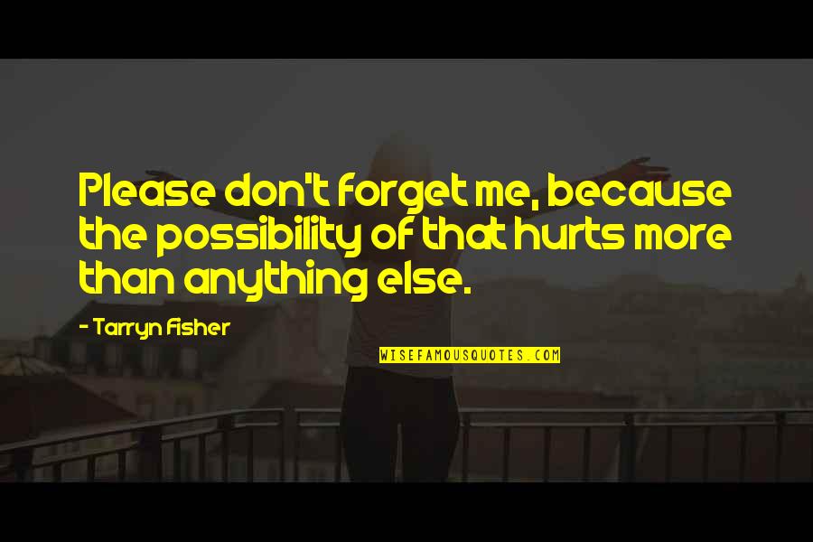 Pralines Quotes By Tarryn Fisher: Please don't forget me, because the possibility of Pralines Quotes By Tarryn Fisher: Please don't forget me, because the possibility of