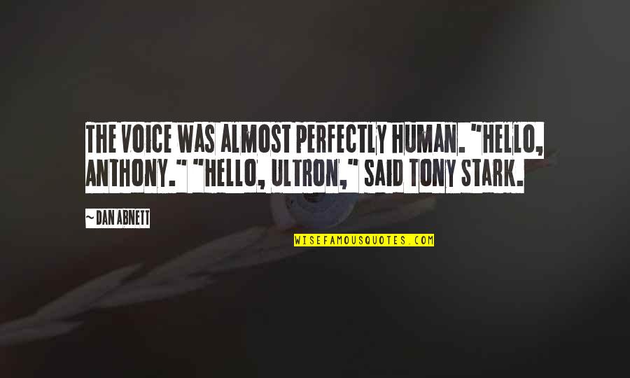 Pralltriller Quotes By Dan Abnett: The voice was almost perfectly human. "Hello, Anthony." Pralltriller Quotes By Dan Abnett: The voice was almost perfectly human. "Hello, Anthony."