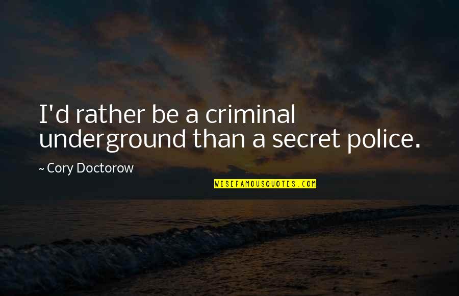 Pram Quotes By Cory Doctorow: I'd rather be a criminal underground than a