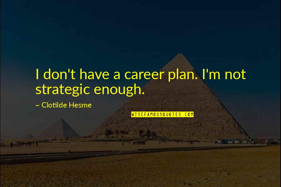 Pramada Quotes By Clotilde Hesme: I don't have a career plan. I'm not