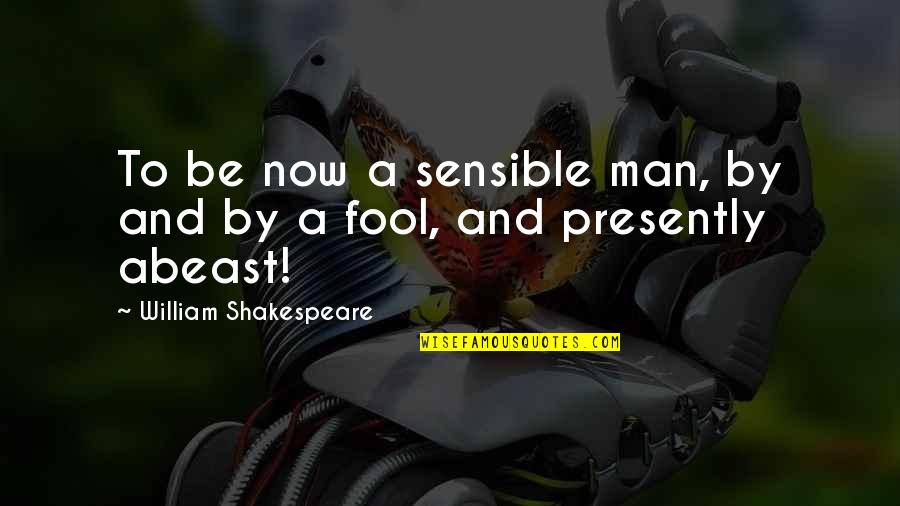 Praman Sagar Ji Quotes By William Shakespeare: To be now a sensible man, by and