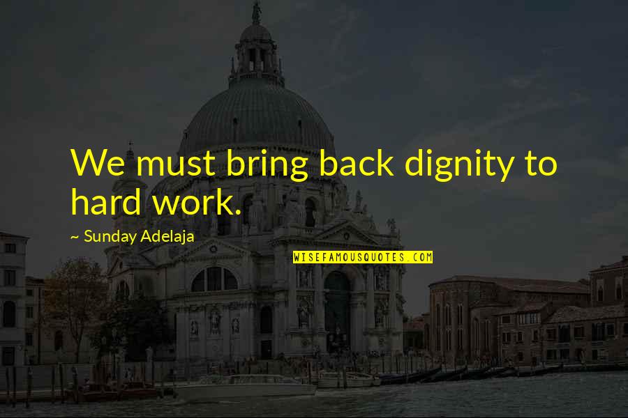 Pramanik Caste Quotes By Sunday Adelaja: We must bring back dignity to hard work.