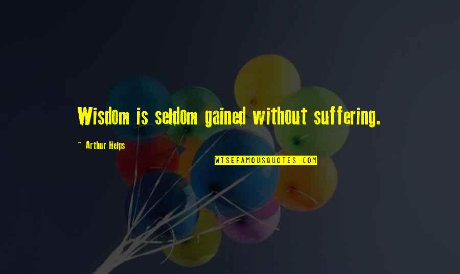 Pramberger Upright Quotes By Arthur Helps: Wisdom is seldom gained without suffering. Pramberger Upright Quotes By Arthur Helps: Wisdom is seldom gained without suffering.