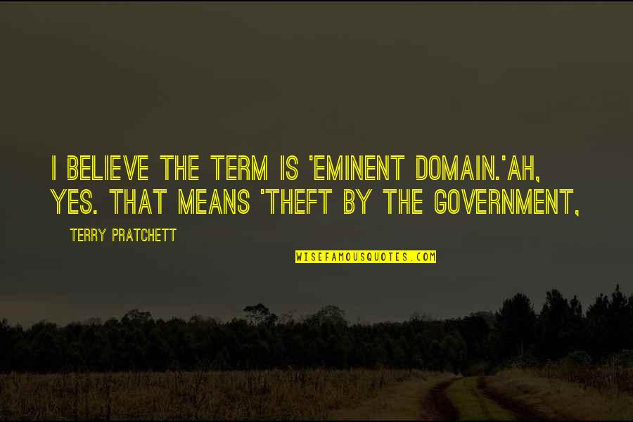 Pramodh Sidhu Quotes By Terry Pratchett: I believe the term is 'eminent domain.'Ah, yes. Pramodh Sidhu Quotes By Terry Pratchett: I believe the term is 'eminent domain.'Ah, yes.