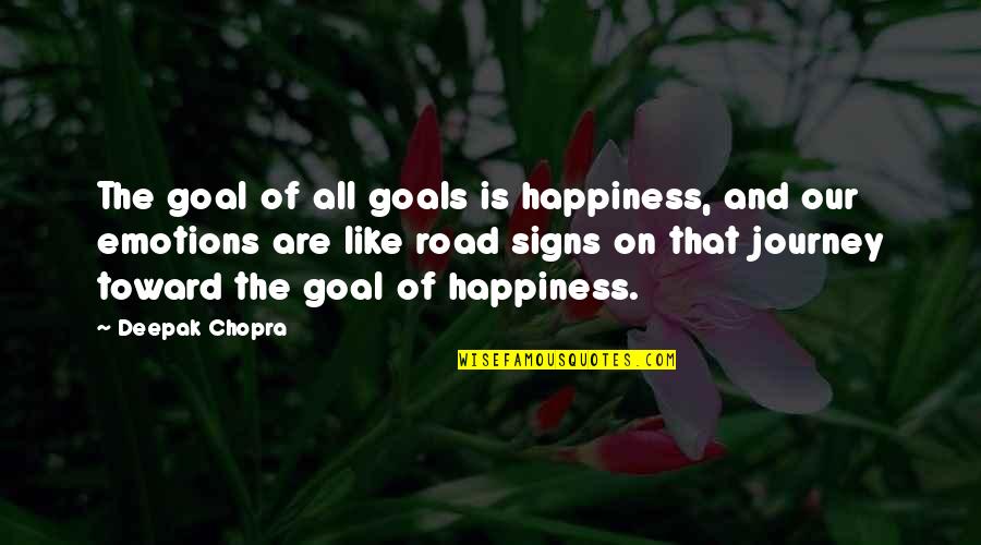 Pramodini Kannada Quotes By Deepak Chopra: The goal of all goals is happiness, and Pramodini Kannada Quotes By Deepak Chopra: The goal of all goals is happiness, and