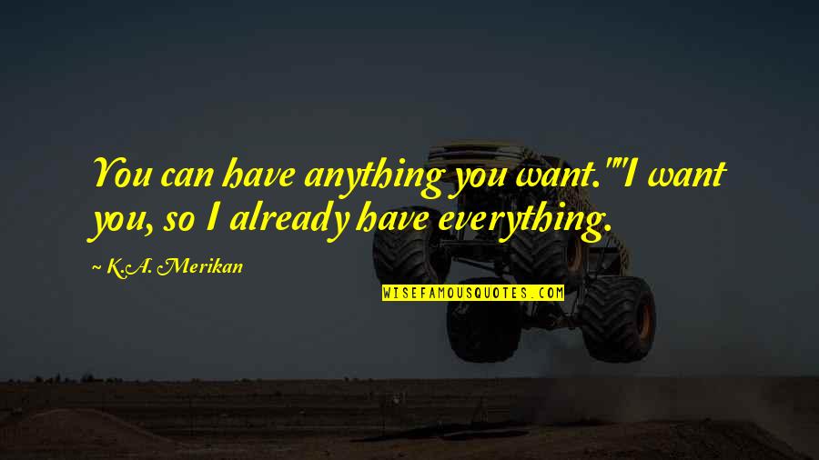 Pramodini Kannada Quotes By K.A. Merikan: You can have anything you want.""I want you,