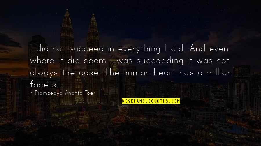 Pramoedya Ananta Quotes By Pramoedya Ananta Toer: I did not succeed in everything I did.