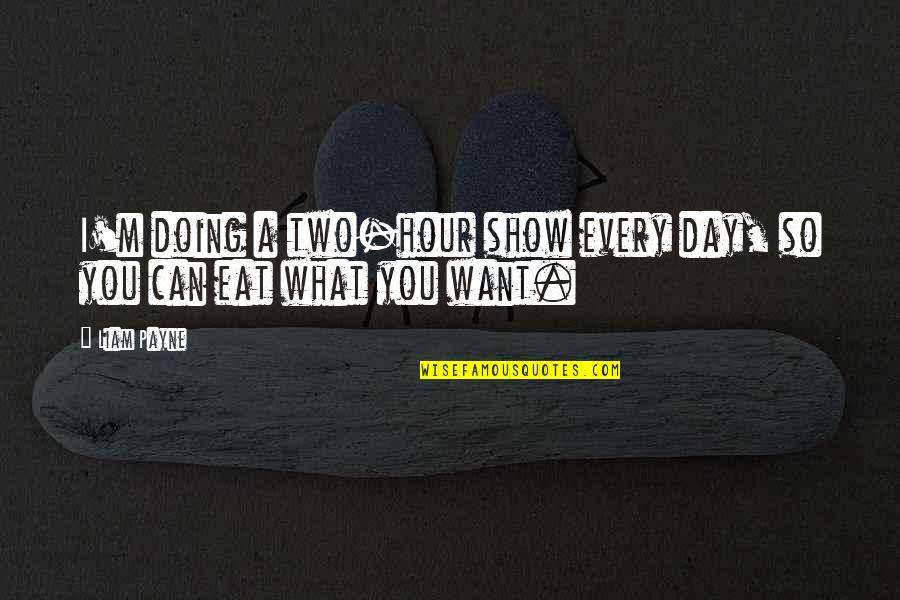 Pramoedya Ananta Toer This Earth Of Mankind Quotes By Liam Payne: I'm doing a two-hour show every day, so