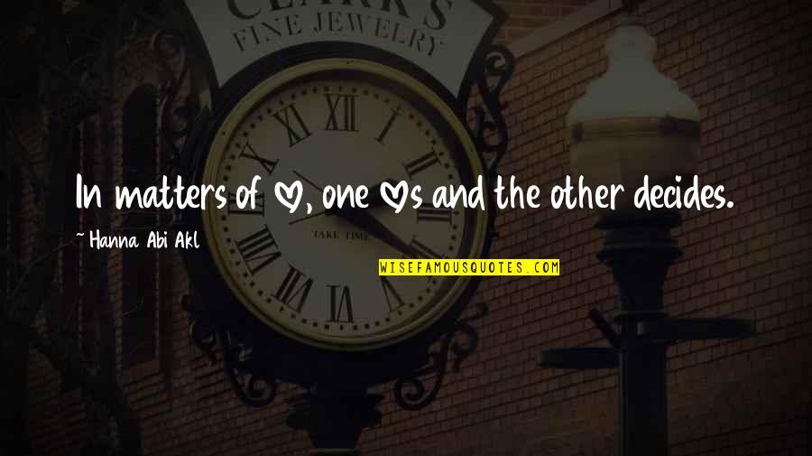 Pran Actor Quotes By Hanna Abi Akl: In matters of love, one loves and the