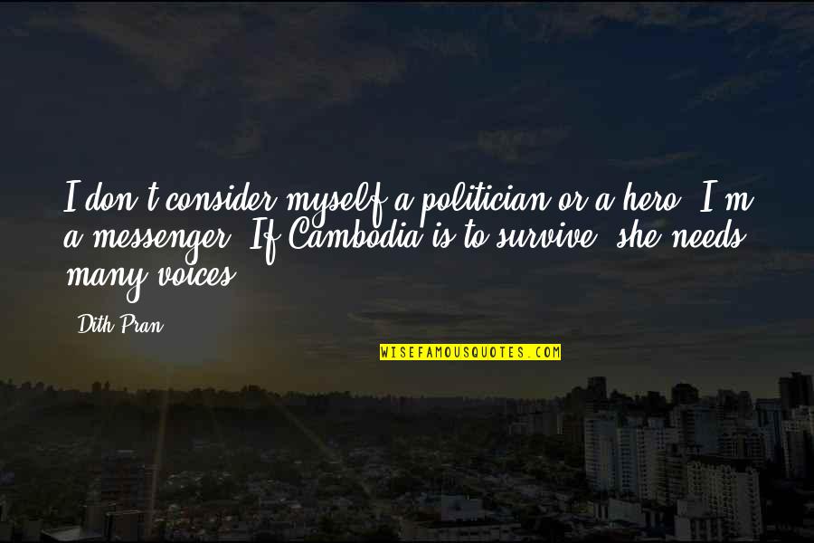 Pran Quotes By Dith Pran: I don't consider myself a politician or a Pran Quotes By Dith Pran: I don't consider myself a politician or a