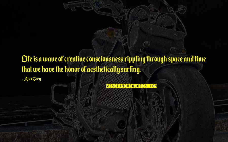 Prana Quote Quotes By Alex Grey: Life is a wave of creative consciousness rippling Prana Quote Quotes By Alex Grey: Life is a wave of creative consciousness rippling