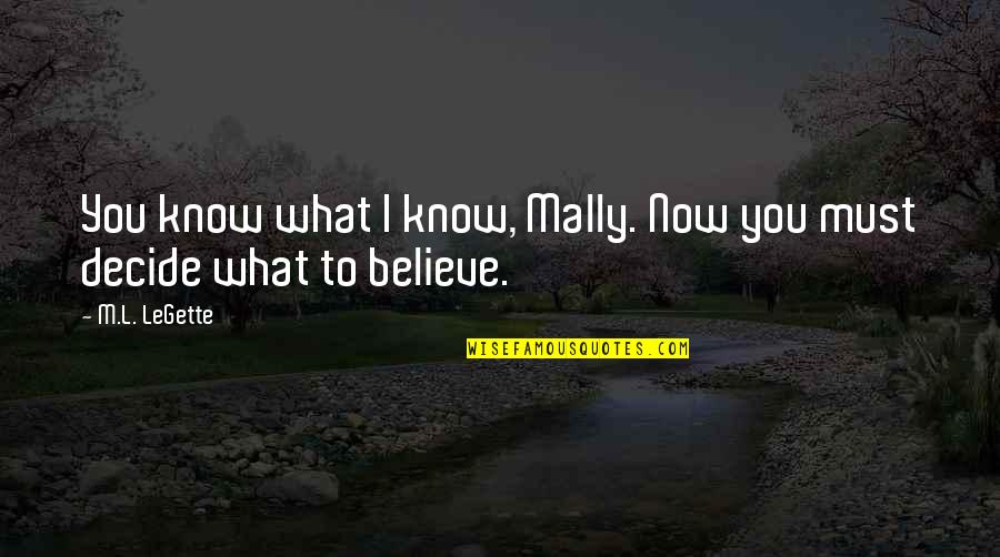 Prana Quote Quotes By M.L. LeGette: You know what I know, Mally. Now you