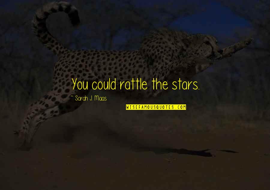Prana Quote Quotes By Sarah J. Maas: You could rattle the stars. Prana Quote Quotes By Sarah J. Maas: You could rattle the stars.