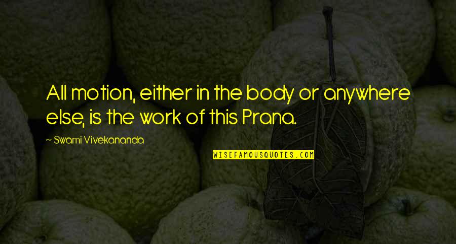 Prana Quotes By Swami Vivekananda: All motion, either in the body or anywhere